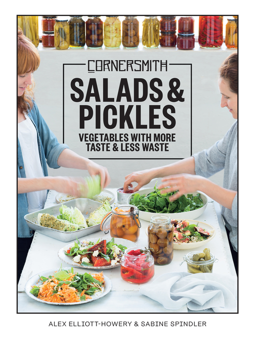 Title details for Cornersmith: Salads and Pickles by Alex Elliott-Howery - Available